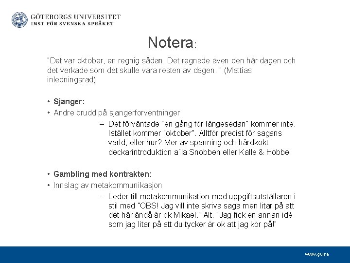 Notera: ”Det var oktober, en regnig sådan. Det regnade även den här dagen och