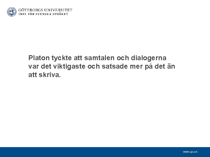 Platon tyckte att samtalen och dialogerna var det viktigaste och satsade mer på det