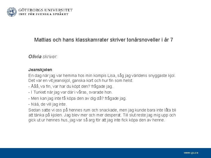 Mattias och hans klasskamrater skriver tonårsnoveller i år 7 Olivia skriver: Jeanskjolen En dag