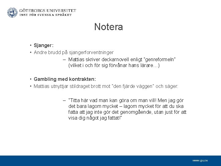 Notera • Sjanger: • Andre brudd på sjangerforventninger – Mattias skriver deckarnovell enligt ”genreformeln”