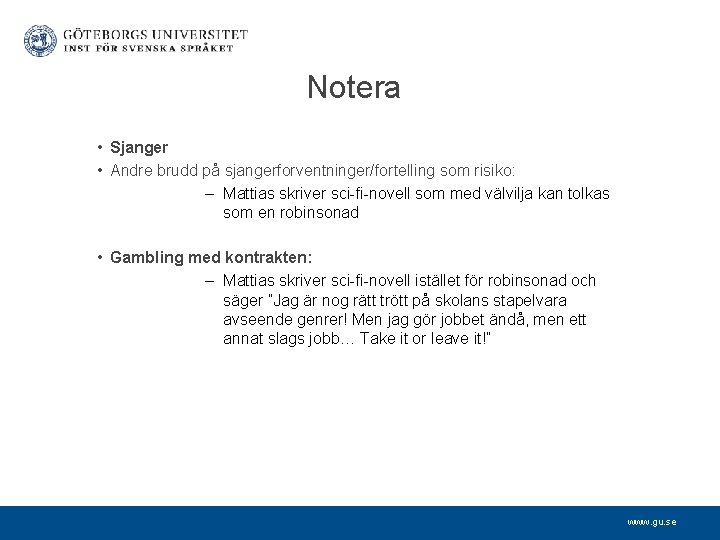 Notera • Sjanger • Andre brudd på sjangerforventninger/fortelling som risiko: – Mattias skriver sci-fi-novell