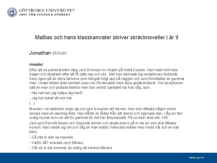 Mattias och hans klasskamrater skriver skräcknoveller i år 9 Jonathan skriver: Hotellet Efter att