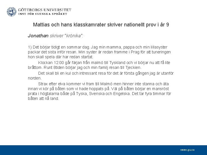 Mattias och hans klasskamrater skriver nationellt prov i år 9 Jonathan skriver ”krönika”: 1)