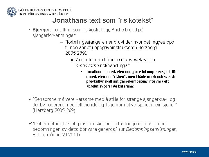 Jonathans text som ”risikotekst” • Sjanger: Fortelling som risikostrategi, Andre brudd på sjangerforventninger: –