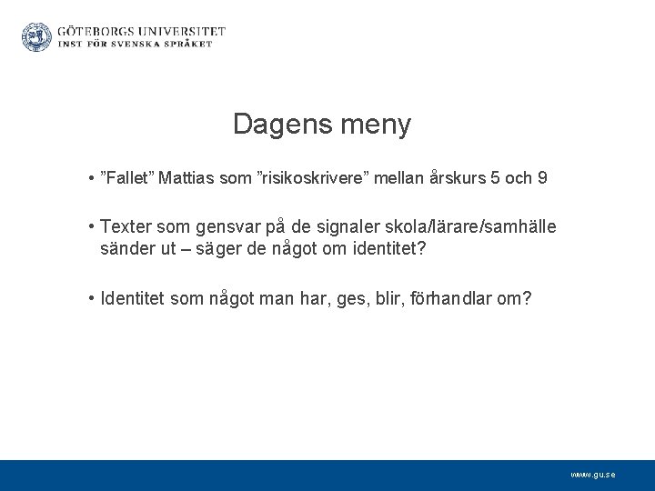 Dagens meny • ”Fallet” Mattias som ”risikoskrivere” mellan årskurs 5 och 9 • Texter