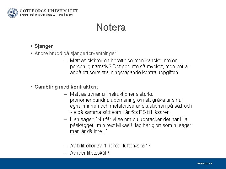 Notera • Sjanger: • Andre brudd på sjangerforventninger – Mattias skriver en berättelse men