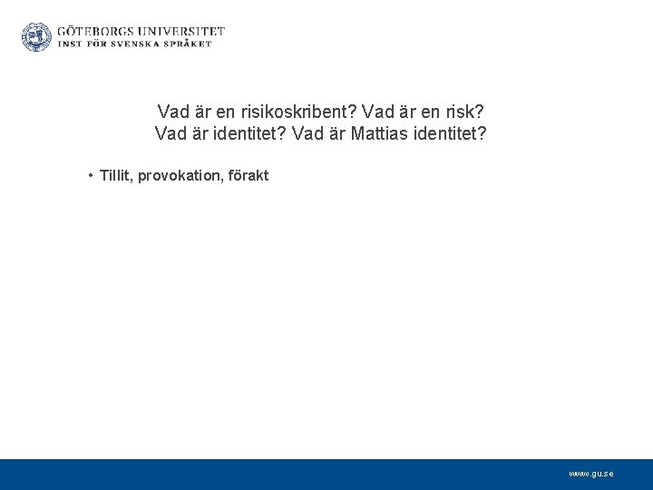 Vad är en risikoskribent? Vad är en risk? Vad är identitet? Vad är Mattias