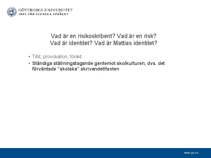 Vad är en risikoskribent? Vad är en risk? Vad är identitet? Vad är Mattias