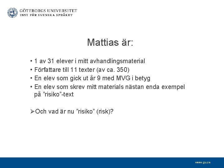 Mattias är: • 1 av 31 elever i mitt avhandlingsmaterial • Författare till 11