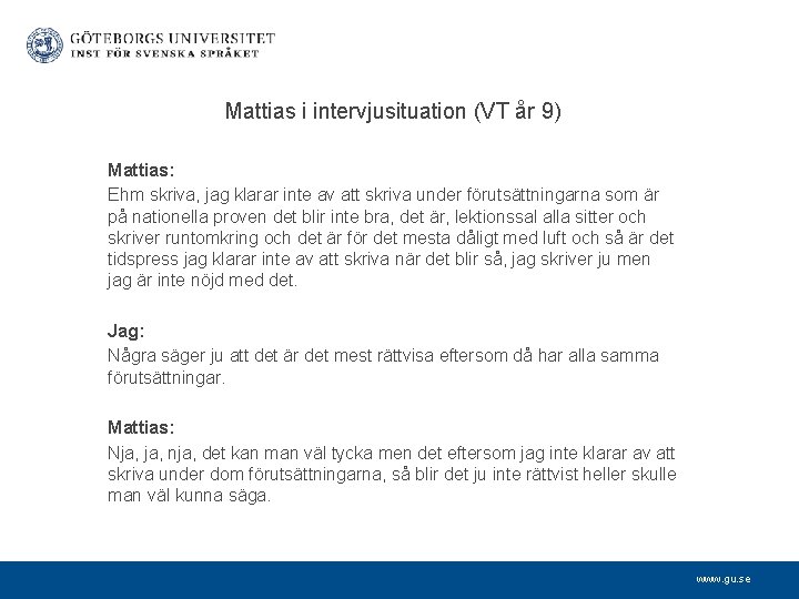 Mattias i intervjusituation (VT år 9) Mattias: Ehm skriva, jag klarar inte av att