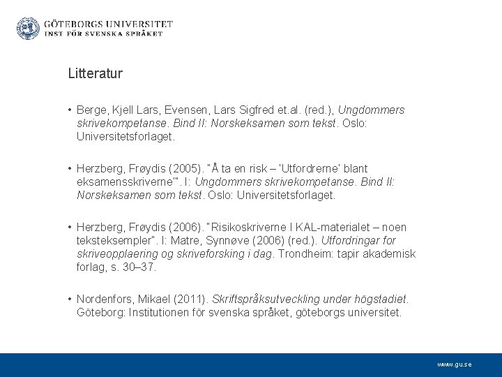 Litteratur • Berge, Kjell Lars, Evensen, Lars Sigfred et. al. (red. ), Ungdommers skrivekompetanse.