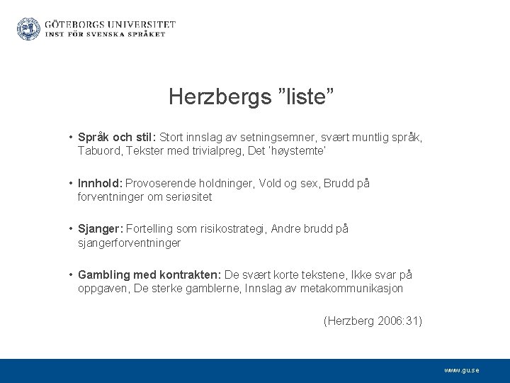 Herzbergs ”liste” • Språk och stil: Stort innslag av setningsemner, svært muntlig språk, Tabuord,