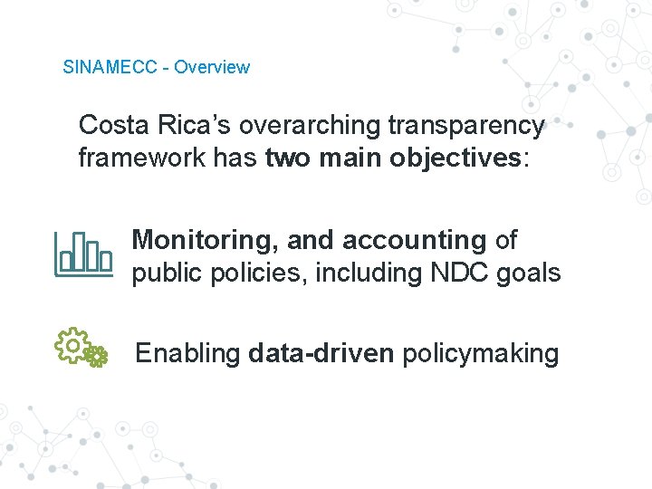 SINAMECC - Overview Costa Rica’s overarching transparency framework has two main objectives: Monitoring, and