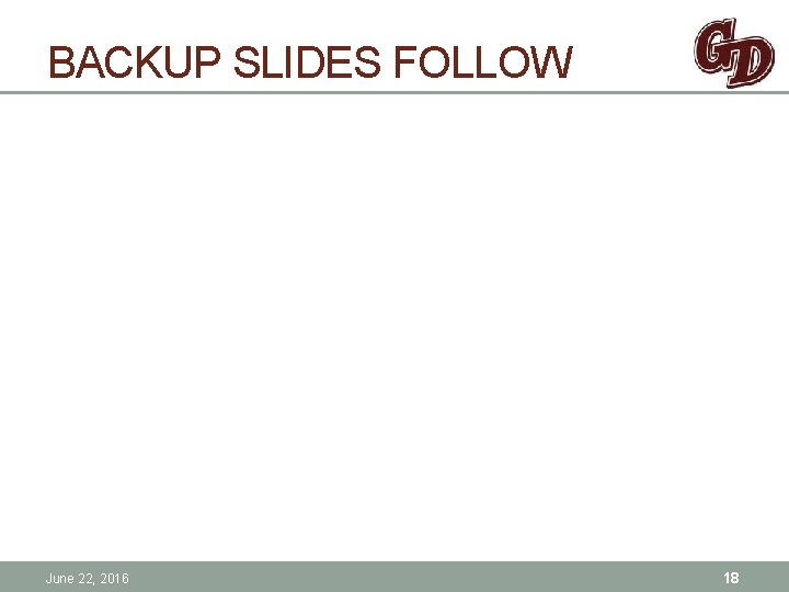 BACKUP SLIDES FOLLOW June 22, 2016 18 