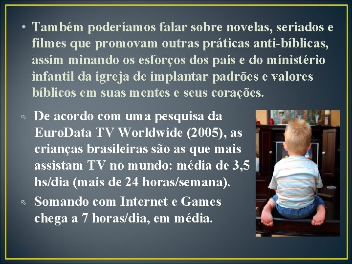  • Também poderíamos falar sobre novelas, seriados e filmes que promovam outras práticas