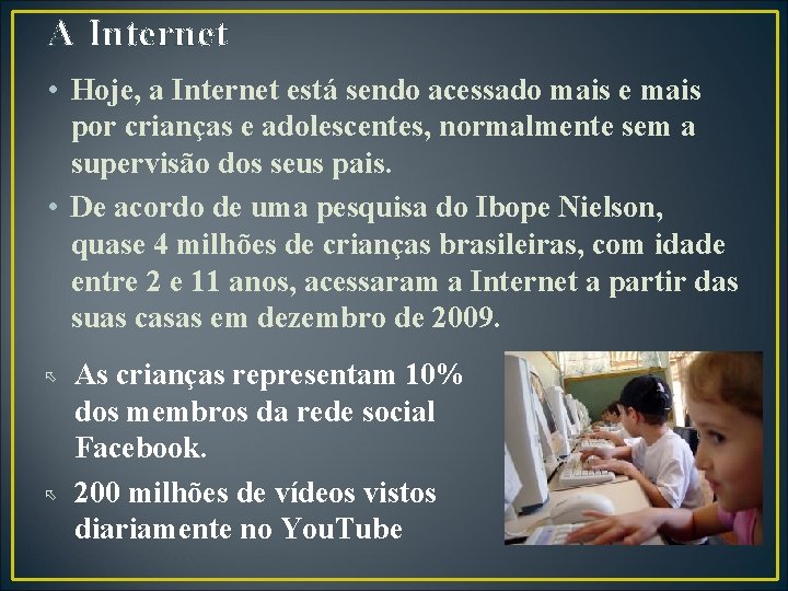 A Internet • Hoje, a Internet está sendo acessado mais e mais por crianças