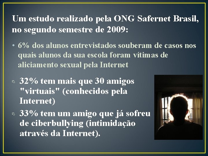 Um estudo realizado pela ONG Safernet Brasil, no segundo semestre de 2009: • 6%