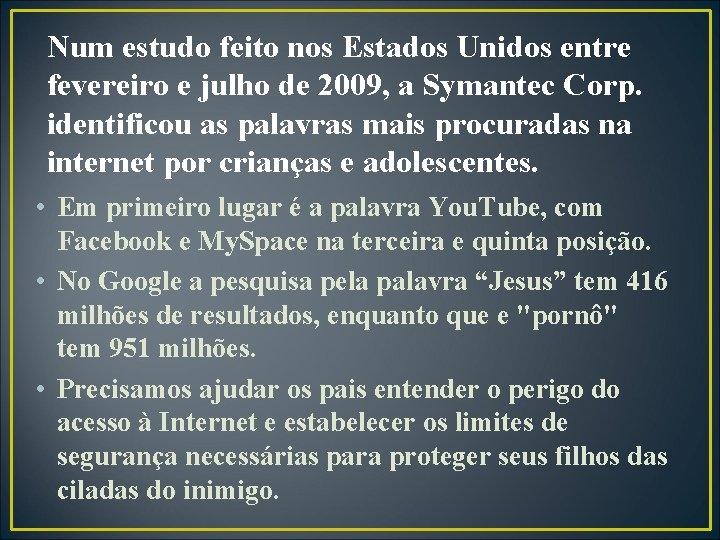 Num estudo feito nos Estados Unidos entre fevereiro e julho de 2009, a Symantec