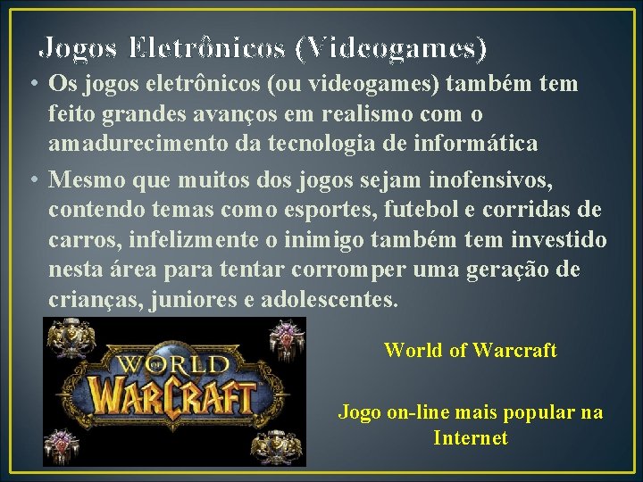 Jogos Eletrônicos (Videogames) • Os jogos eletrônicos (ou videogames) também tem feito grandes avanços