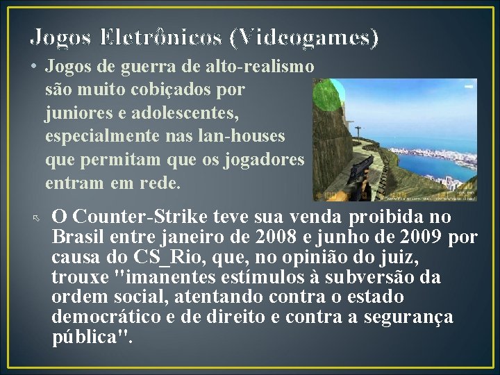 Jogos Eletrônicos (Videogames) • Jogos de guerra de alto-realismo são muito cobiçados por juniores