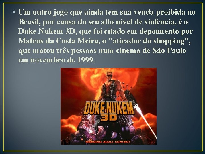  • Um outro jogo que ainda tem sua venda proibida no Brasil, por