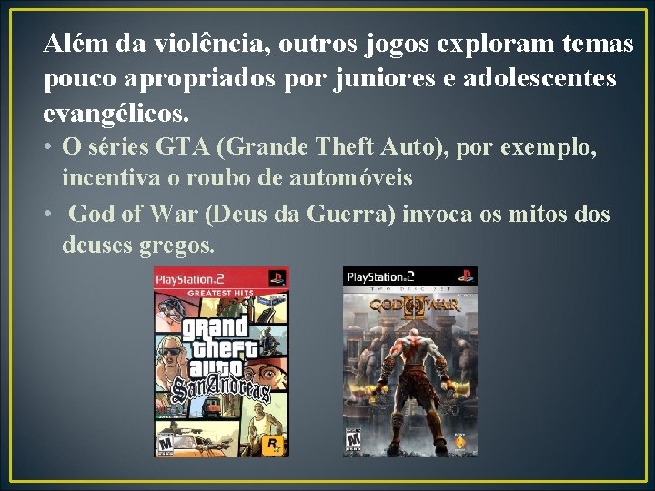 Além da violência, outros jogos exploram temas pouco apropriados por juniores e adolescentes evangélicos.