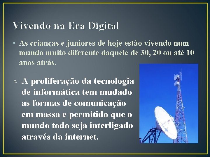 Vivendo na Era Digital • As crianças e juniores de hoje estão vivendo num
