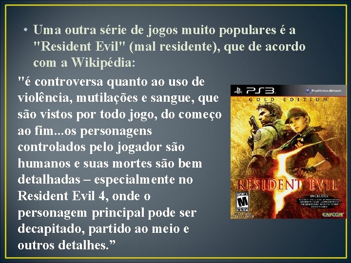  • Uma outra série de jogos muito populares é a "Resident Evil" (mal