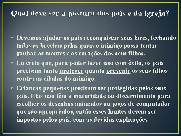 Qual deve ser a postura dos pais e da igreja? • Devemos ajudar os