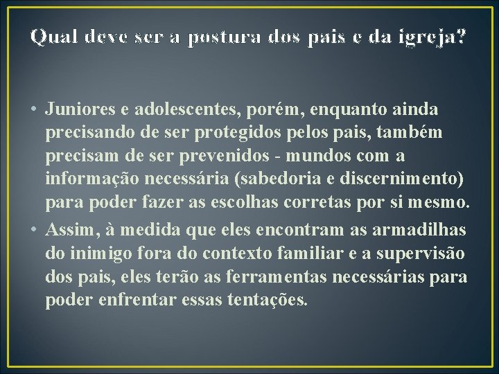 Qual deve ser a postura dos pais e da igreja? • Juniores e adolescentes,