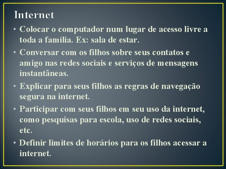 Internet • Colocar o computador num lugar de acesso livre a toda a família.