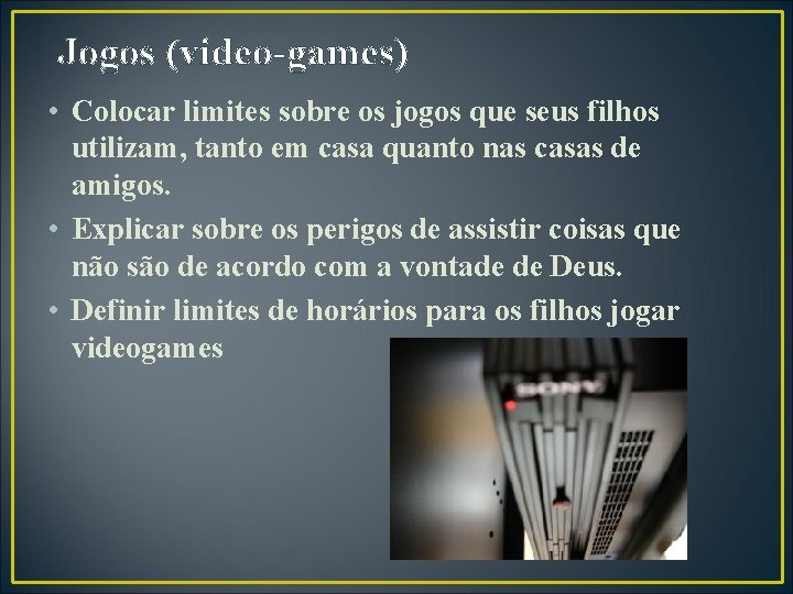 Jogos (video-games) • Colocar limites sobre os jogos que seus filhos utilizam, tanto em