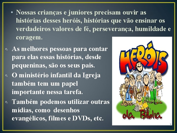  • Nossas crianças e juniores precisam ouvir as histórias desses heróis, histórias que
