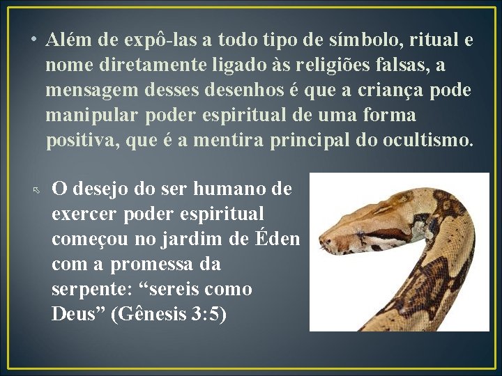  • Além de expô-las a todo tipo de símbolo, ritual e nome diretamente