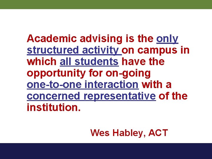 Academic advising is the only structured activity on campus in which all students have