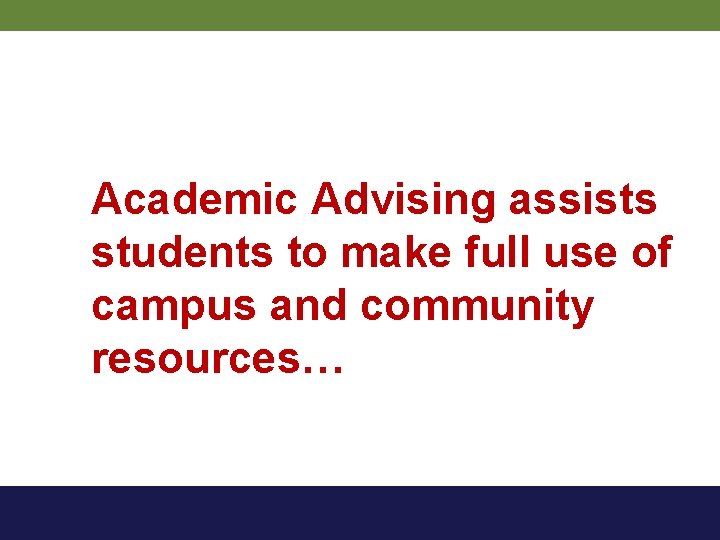 Academic Advising assists students to make full use of campus and community resources… 
