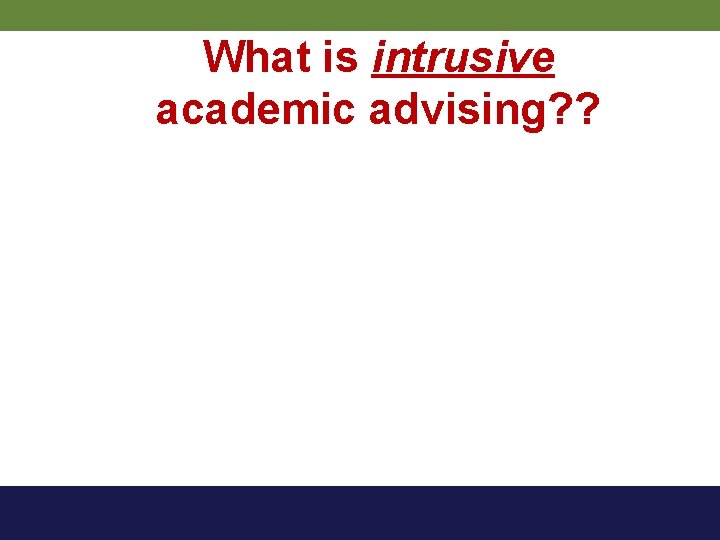 What is intrusive academic advising? ? 