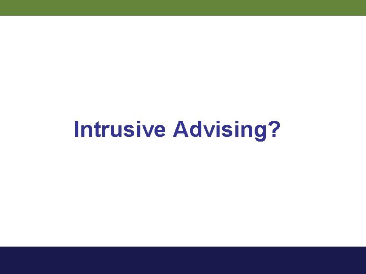 Intrusive Advising? 