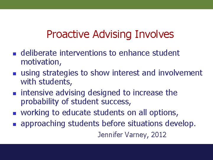 Proactive Advising Involves n n n deliberate interventions to enhance student motivation, using strategies