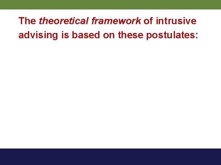 The theoretical framework of intrusive advising is based on these postulates: 