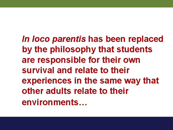 In loco parentis has been replaced by the philosophy that students are responsible for