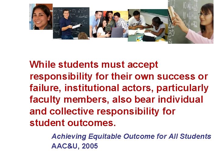 While students must accept responsibility for their own success or failure, institutional actors, particularly