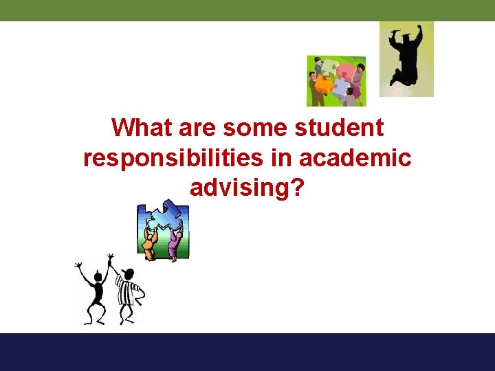 What are some student responsibilities in academic advising? 
