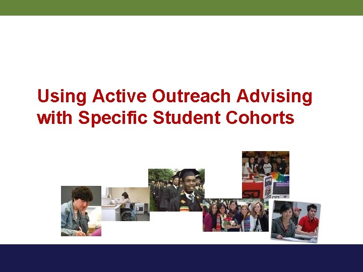 Using Active Outreach Advising with Specific Student Cohorts 