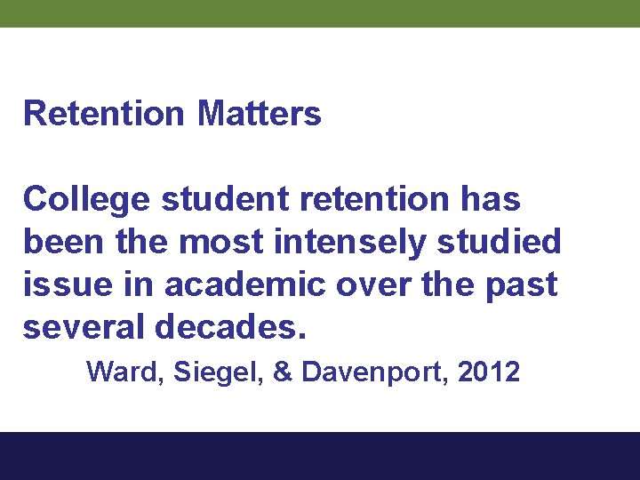 Retention Matters College student retention has been the most intensely studied issue in academic