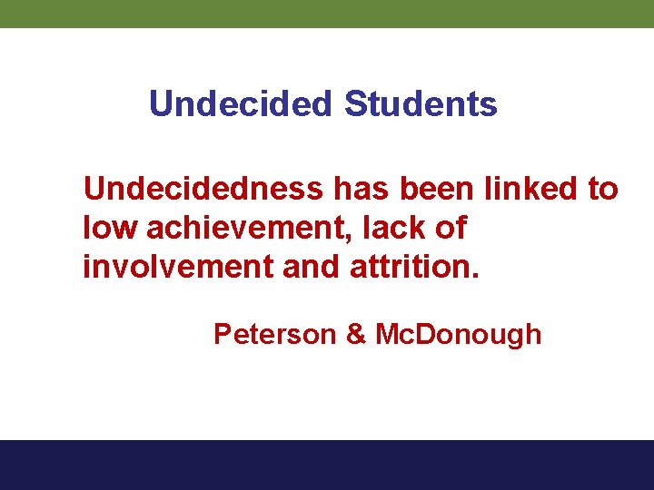 Undecided Students Undecidedness has been linked to low achievement, lack of involvement and attrition.