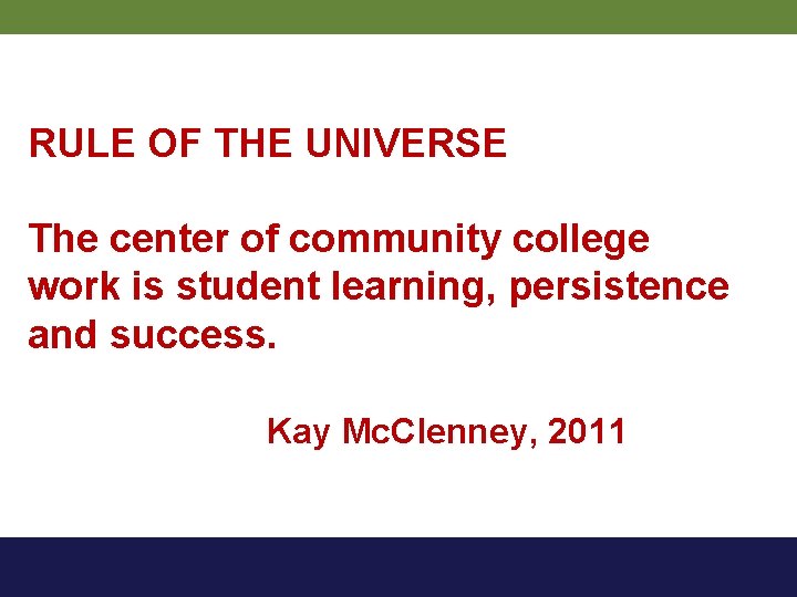 RULE OF THE UNIVERSE The center of community college work is student learning, persistence
