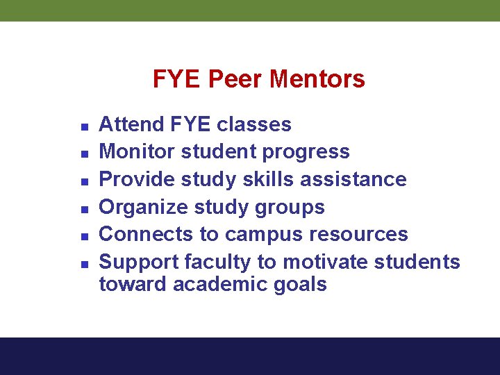 FYE Peer Mentors n n n Attend FYE classes Monitor student progress Provide study