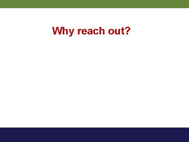 Why reach out? 