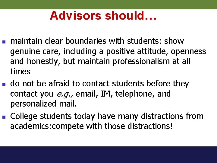 Advisors should… n n n maintain clear boundaries with students: show genuine care, including